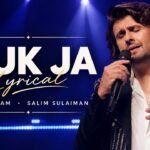 Ruk Ja Lyrics – Sonu Nigam | Hindi Song | Salim Sulaiman Lyrics — Lyrixwala.com