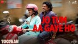 Jo Tum Aa Gaye Ho Lyrics – Toofaan | Arijit Singh | Hindi song
