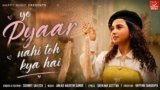 Yeh Pyar Nahi Toh Kya Hai Lyrics – Soumee Sailesh